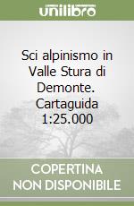 Sci alpinismo in Valle Stura di Demonte. Cartaguida 1:25.000 libro