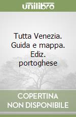 Tutta Venezia. Guida e mappa. Ediz. portoghese libro