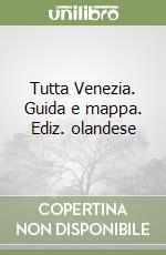 Tutta Venezia. Guida e mappa. Ediz. olandese libro