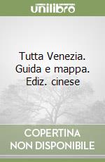 Tutta Venezia. Guida e mappa. Ediz. cinese libro