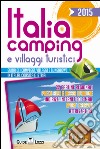 Italia camping e villaggi turistici 2015. Guida dei campeggi, villaggi e bungalows in Italia, Corsia e Istria libro