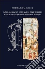 Il monogramma dei nomi di Gesù e Maria. Storia di un'iconografia tra scrittura e immagine