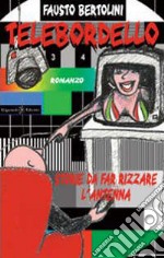 Telebordello. Storie da far rizzare l'antenna. Con Libro in brossura libro