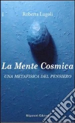 Pensiero positivo. La mente cosmica e i segreti per raggiungere la felicità libro