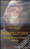 Tranquillitudine. Tranquille inquietudini oniriche libro di Segala Fabio