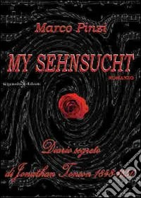 My sehnsucht. Diario segreto di Jonathan Tonson 1848-1850 libro