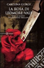La rosa di Ledmore Vale. Rovi di sangue per l'ispettore Trollope libro