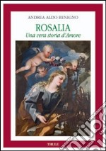 Rosalia. Una vera storia d'amore libro