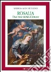 Rosalia. Una vera storia d'amore libro