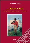 ... Libera e una. L'età del Risorgimento fra tradizione e rivoluzione libro