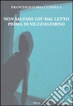 Non saltare giù dal letto prima di mezzogiorno libro