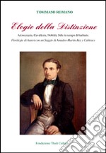 Elogio della distinzione. Aristocrazia, cavalleria, nobiltà, stile in tempo di barbarie libro