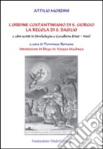 L'ordine costantiniano di S. Giorgio. La regola di S. Basilio e altri scritti di simbologia e cavalleria (1960-1964) libro