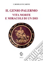 Il Genio Palermo vita e morte e miracoli di un dio libro