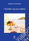 Visione tra le ombre libro di Favarò Maria