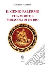 Il genio Palermo vita e morte e miracoli di un dio libro