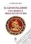 Il genio Palermo vita e morte e miracoli di un dio libro