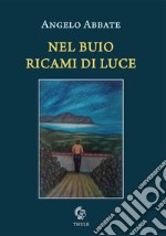 Nel buio ricami di luce libro