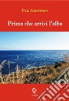 Prima che arrivi l'alba libro