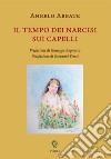 Il tempo dei narcisi sui capelli libro di Abbate Angelo