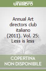 Annual Art directors club italiano (2011). Vol. 25: Less is less libro