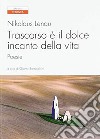 Trascorso è il dolce incanto della vita. Testo tedesco a fronte libro