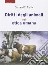 Diritti degli animali ed etica umana libro