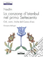 Nedîm. La canzone d'Istanbul nel primo Settecento. Odi, canti, liriche dal Corno d'oro libro