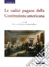 Le radici pagane delle Costituzione americana libro