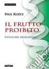 Il frutto proibito. L'etica del secolarismo libro