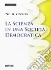 La scienza in una società democratica libro di Kitcher Philip