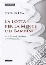 La lotta per la mente dei bambini. Educazione liberale o autoritaria? libro