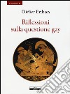 Riflessioni sulla questione gay libro di Eribon Didier