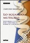 Lo sguardo mutilato. Schizofrenia culturale: paesi tradizionali di fronte alla modernità libro