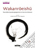 Wakanroeishu. Raccolta di poesie giapponesi e cinesi da intonare libro