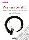 Wakanroeishu. Raccolta di poesie giapponesi e cinesi da intonare libro di Maurizi A. (cur.)