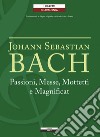 Passioni, Messe, Mottetti e Magnificat. Testo tedesco a fronte libro di Bach Johann Sebastian Mellace R. (cur.)