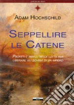 Seppellire le catene. Profeti e ribelli nella lotta per liberare gli schiavi di un impero