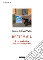 Bestemmia. Breve storia di un «crimine immaginario»