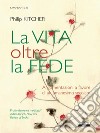 La vita oltre la fede libro