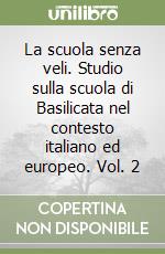 La scuola senza veli. Studio sulla scuola di Basilicata nel contesto italiano ed europeo. Vol. 2 libro