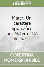 Mater. Un carattere tipografico per Matera città dei sassi libro