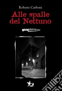 Alle spalle del Nettuno libro