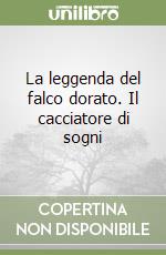 La leggenda del falco dorato. Il cacciatore di sogni