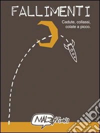 Fallimenti. Cadute, collassi, colate a picco