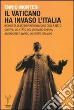 Il Vaticano ha invaso l'Italia. Richiesta d'intervento militare della NATO contro lo Stato del Vaticano che ha aggredito e invaso lo Stato italiano libro