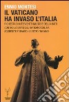 Il Vaticano ha invaso l'Italia. Richiesta d'intervento militare della NATO contro lo Stato del Vaticano che ha aggredito e invaso lo Stato italiano libro di Montesi Ennio