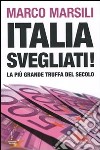 Italia, svegliati! La più grande truffa del secolo libro di Marsili Marco