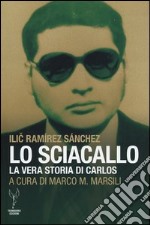 Lo sciacallo. La vera storia di Carlos libro