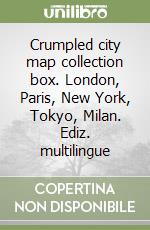 Crumpled city map collection box. London, Paris, New York, Tokyo, Milan. Ediz. multilingue libro